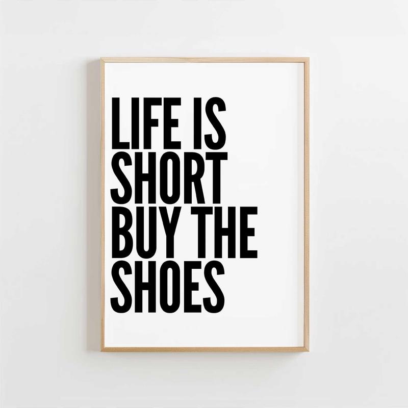 Life Is Short Buy the Shoes
