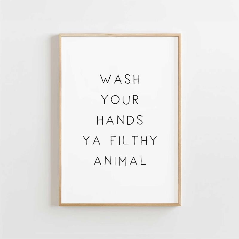 Wash Your Hands Ya Filthy Animal